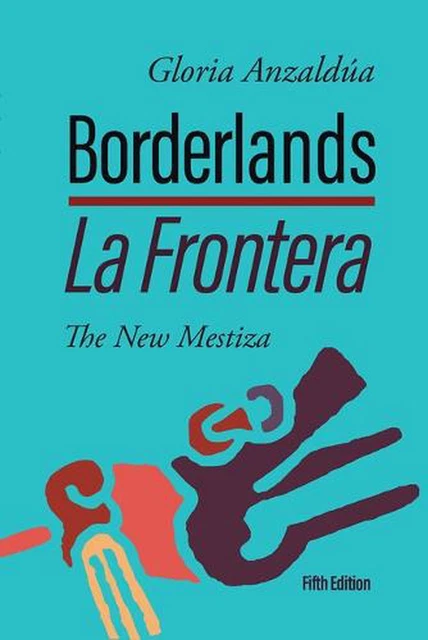 Borderlands / la Frontera: the New Mestiza, 5th Edition by Gloria Anzald?a (Engl