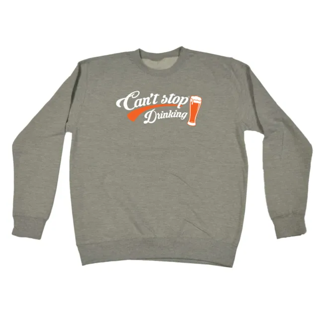 Cant Stop Drinking Beer - Mens Novelty Funny Top Sweatshirts Jumper Sweatshirt