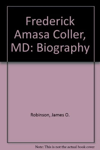 FREDERICK AMASA COLLER, MD: BIOGRAPHY By James O. Robinson - Hardcover