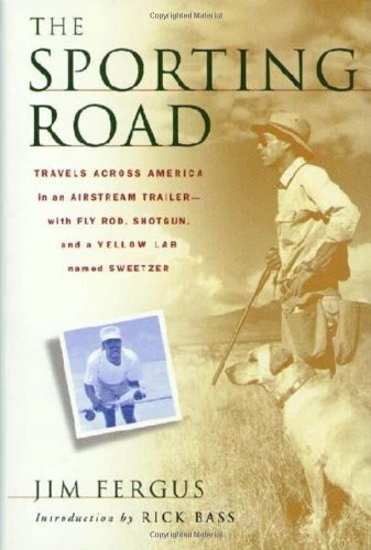 The Sporting Road: Travels Across America in an Airstream Trailer--with Fly Rod.