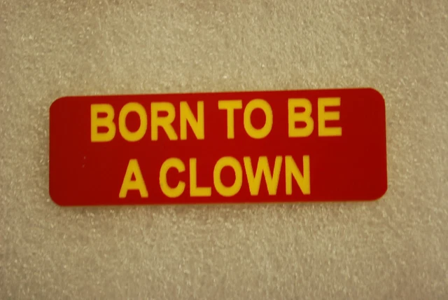 BORN TO BE A CLOWN   (Fun Badges)