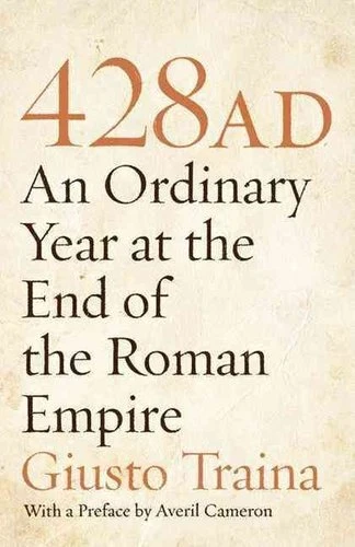 428 AD An Ordinary Year at the End of the Roman Empire 9780691150253 | Brand New