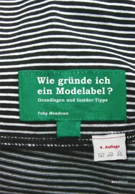 Wie gründe ich ein Modelabel? Grundlagen und Insidertipps Toby Meadows Buch 2009