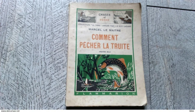 Livre Ancien - Comment Pêcher La Truite - Marcel Le Maître - Flammarion 1950