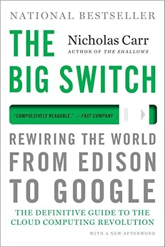 The Big Switch: Rewiring the World, from Edison to Google By Ni .9780393345223