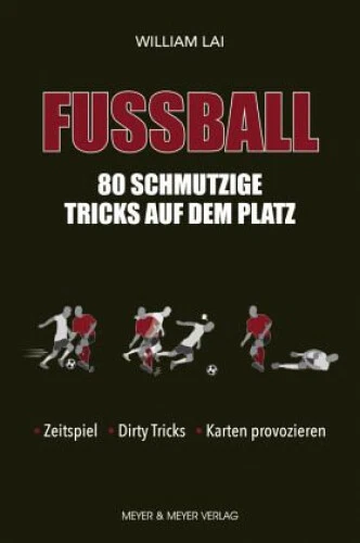 Fußball: 80 schmutzige Tricks auf dem Platz|William Lai|Broschiertes Buch