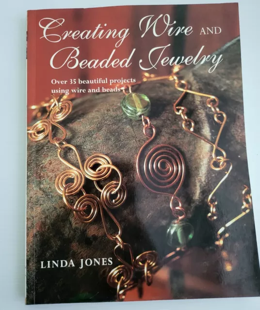 Creating Wire and Beaded Jewelry Over 35 Beautiful Projects by Linda Jones