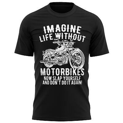 Imagine Life Without Motorbikes T Shirt Funny Motorcycle Joke Biker Gift Mens