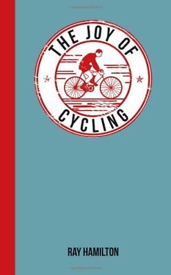 The Joy of Cycling: For Those Who Love to Ride By Ray Hamilton