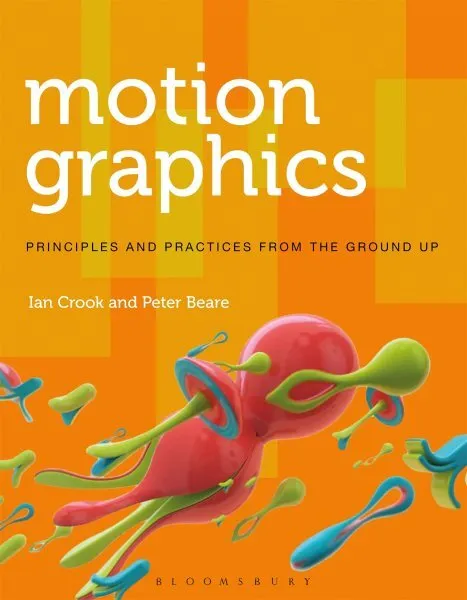 Motion Graphics : Principles and Practices from the Ground Up, Paperback by C...