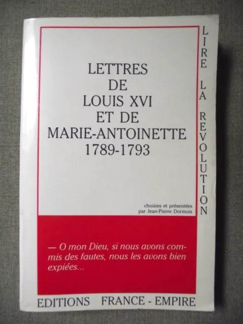 Dormois LETTRES DE LOUIS XVI ET DE MARIE-ANTOINETTE 1789-1793 Révolution françai