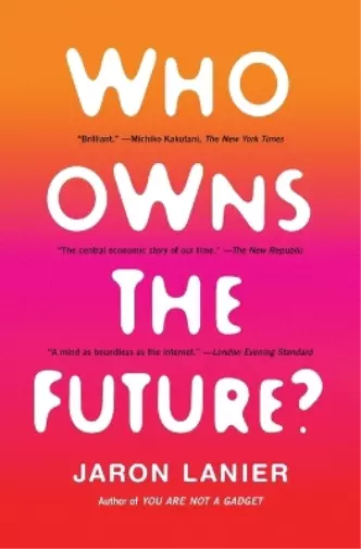 Jaron Lanier Who Owns the Future? (Poche) 2