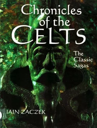 Ancient Celtic Chronicles Classic Sagas Druids Ireland Wales Brittany Warriors