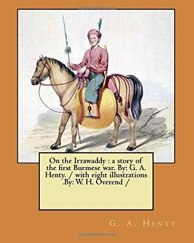 On the Irrawaddy   a story of the first Burmese war  By  G  A  He