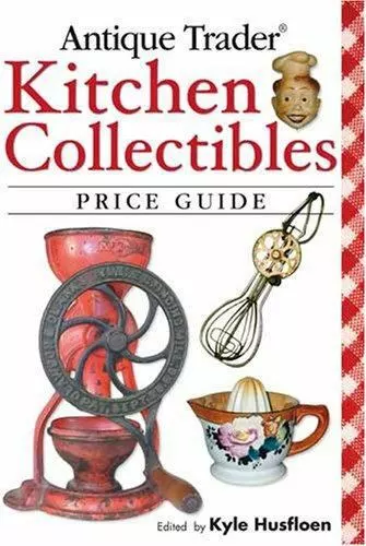 Antique Trader Kitchen Collectibles Price Guide by Husfloen, Kyle