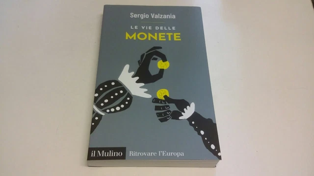 LE VIE DELLE MONETE - VALZANIA SERGIO - Il Mulino, 12f23
