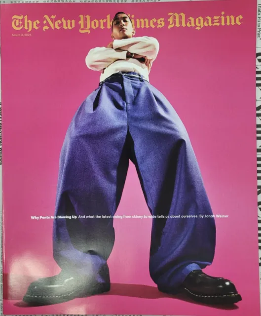 THE NEW YORK TIMES MAG-MARCH 3, 2024-WHY PANTS BLOWING UP-JONAH WEINER-Brand New