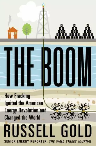 The Boom : How Fracking Ignited the American Energy Revolution and Changed...