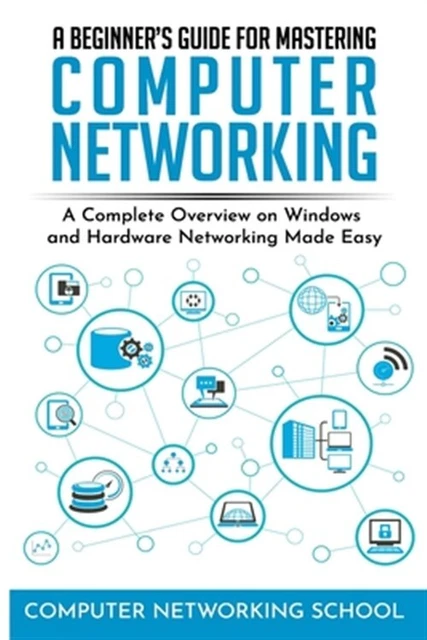 A BEGINNER'S GUIDE for Mastering Computer Networking: A Complete ...