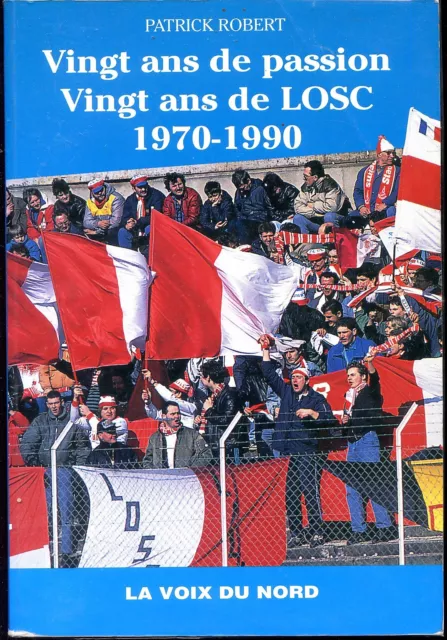 VINGT ANS DE PASSION - VINGT ANS DE LOSC 1970-1990 - P. Robert - Lille Football