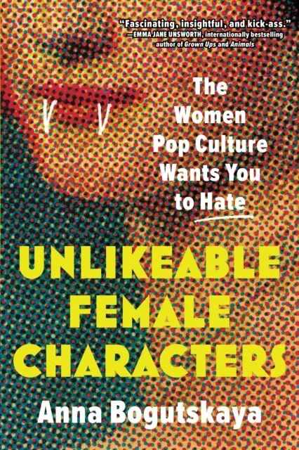 Unlikeable Female Characters by Anna Bogutskaya 9781728274744 NEW Book