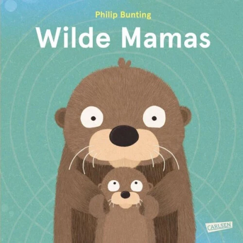 Wilde Mamas|Philip Bunting|Gebundenes Buch|Deutsch|ab 3 Jahren