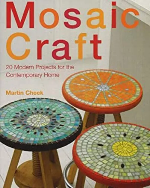 Mosaic Craft : 20 Modern Projects for the Contemporary Home Marti