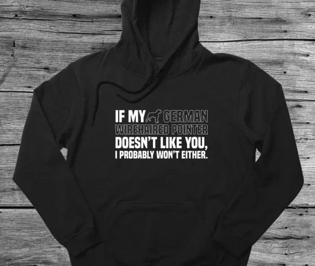German Wirehaired Pointer Hoodie Gift If My Dog Doesn't Like You I Won't Either