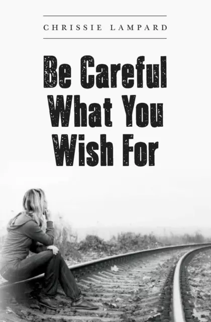 Be Careful What You Wish For by Chrissie Lampard (English) Paperback Book