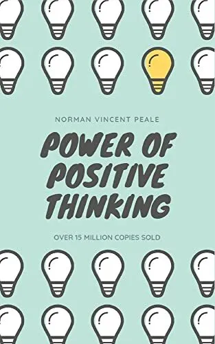The Power of Positive Thinking: The Ultimate Guide to Achieve Yo
