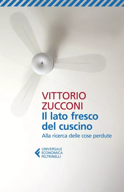Il lato fresco del cuscino. Alla ricerca delle cose perdute - Zucconi Vittorio