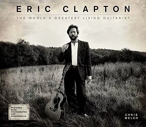 Eric Clapton: The World's Greatest Livi..., Chris Welch