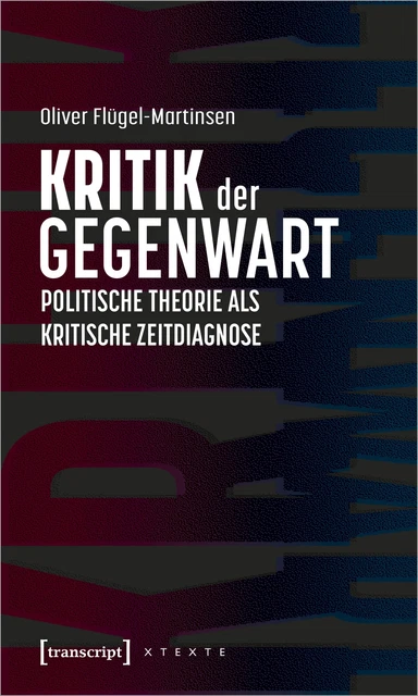 Kritik der Gegenwart - Politische Theorie als kritische Zeitdiagnose Oliver Flüg
