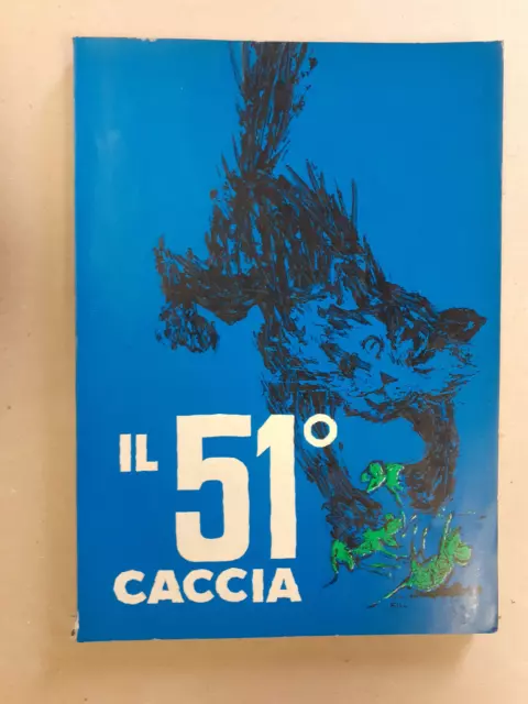 Il 51° CACCIA. Cronaca e storia di uno Storno da Caccia - Malizia - 1964 - aeron