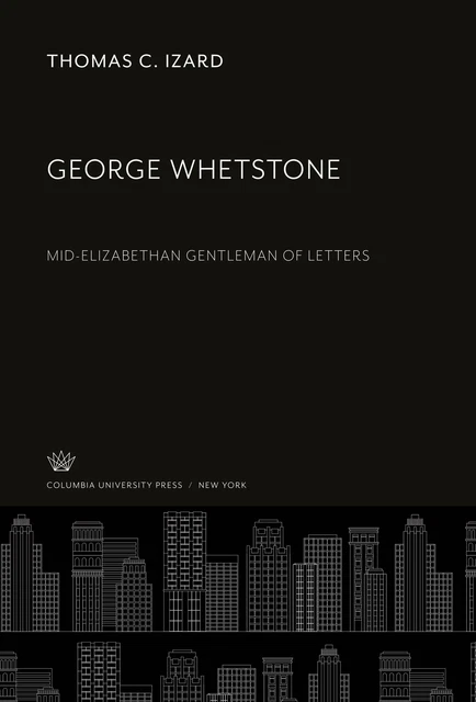 George Whetstone Mid-Elizabethan Gentleman of Letters Thomas C. Izard Buch 2020
