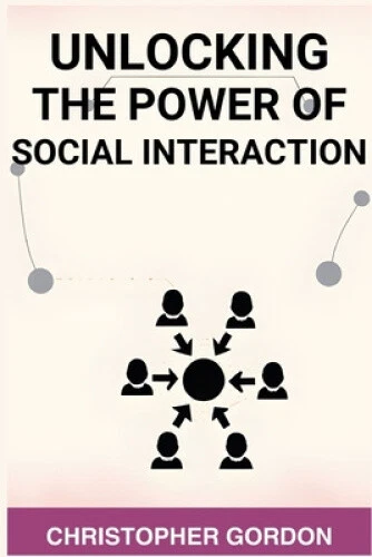 UNLOCKING THE POWER of Social Interaction: Enhance Your Social Skills ...