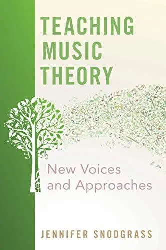 Teaching Music Theory: New Voices and Approaches by Jennifer Snodgrass