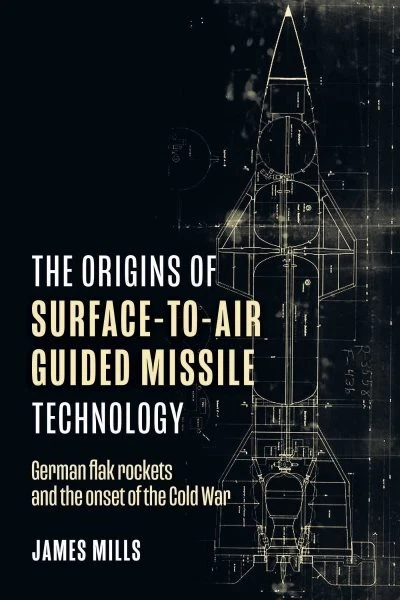 Origins of Surface-to-air Guided Missile Technology : German Flak Rockets and...