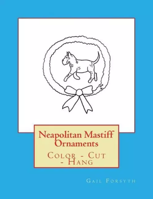 Neapolitan Mastiff Ornaments: Color - Cut - Hang by Gail Forsyth (English) Paper