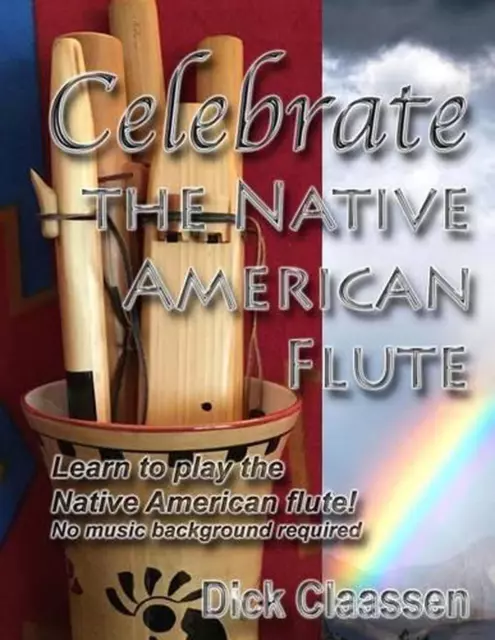 Celebrate the Native American Flute: Learn to play the Native American flute! by