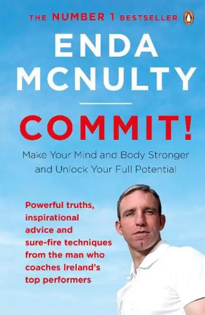 Commit!: Machen Sie Körper und Geist stärker und erschließen Sie Ihr volles Potenzial von Enda