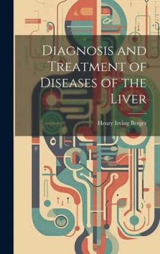 DIAGNOSIS AND TREATMENT of Diseases of the Liver by Berger, Henry ...