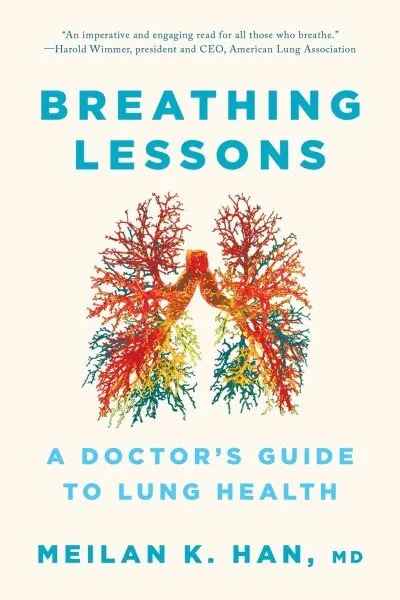 Breathing Lessons : A Doctor's Guide to Lung Health, Paperback by Han, Meilan...