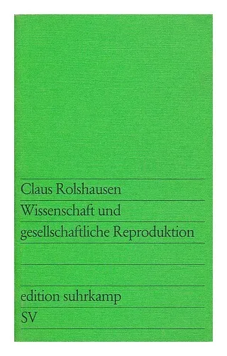 ROLSHAUSEN, CLAUS Wissenschaft und gesellschaftliche Reproduktion : Projekt Wiss