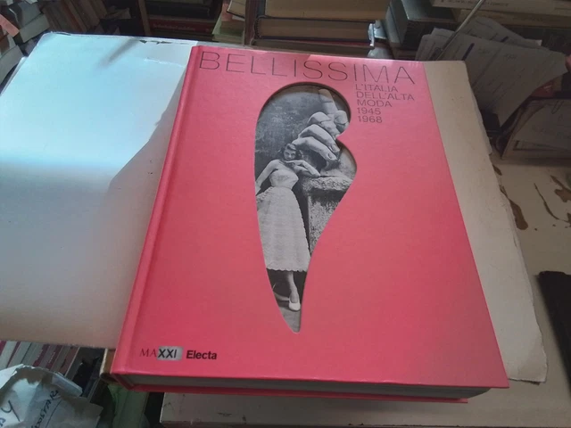 BELLISSIMA L'ITALIA DELL'ALTA MODA 1945-1968, ELECTA, 7d24 BELLISSIMA L'ITALIA DELL'ALTA MODA 1945-1968, ELECTA, 7d24
