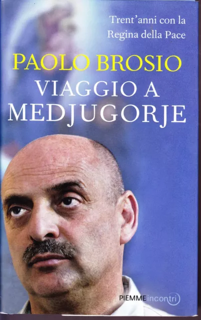 Paolo BROSIO VIAGGIO A MEDJUGORJE- Piemme 2011 madonna pellegrino