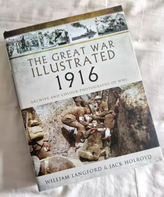 The Great War Illustrated 1916: Archive and Colour Photographs of WWI book H/B