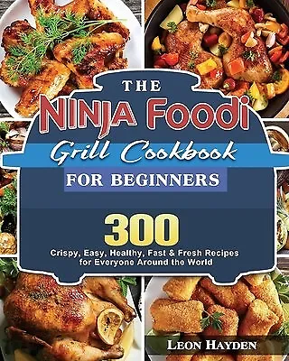 Ninja Foodi Smart XL Grill Cookbook 2021: 300 Recipes for Beginners and  Advanced (Hardcover)