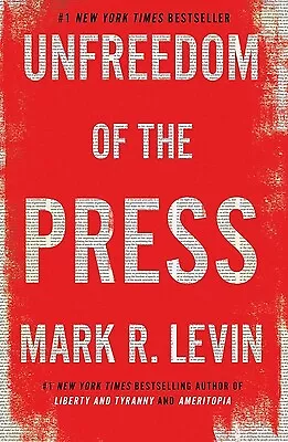 Unfreedom of the Press by Levin, Mark R.