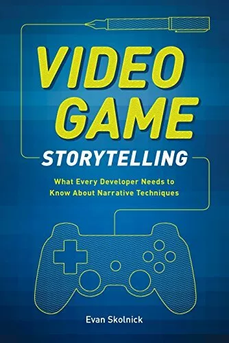 Video Game Storytelling: What Every Developer Needs  by Evan Skolnick 0385345828